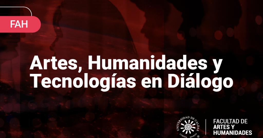 Proyectos interna artes, humanidades y tecnologías en diálogo